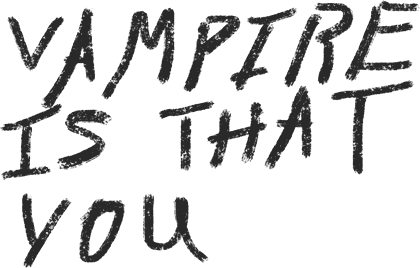 vampireisthatyou